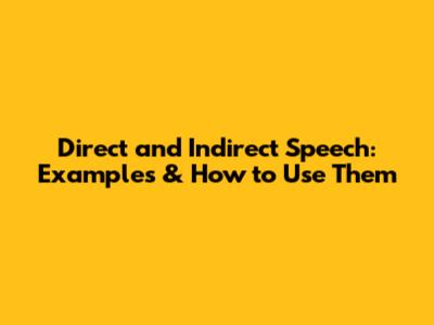Direct and Indirect Speech: Examples & How to Use Them