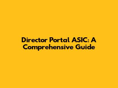 Director Portal ASIC: A Comprehensive Guide