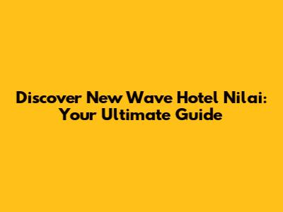 Discover New Wave Hotel Nilai: Your Ultimate Guide