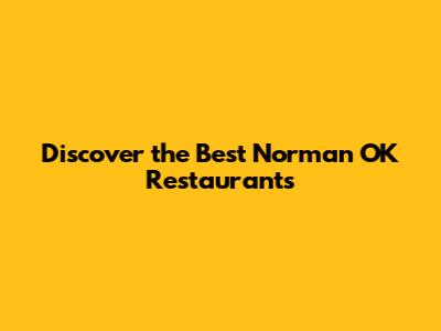 Discover the Best Norman OK Restaurants
