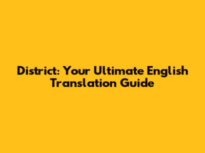 District: Your Ultimate English Translation Guide
