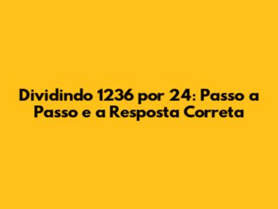 Dividindo 1236 por 24: Passo a Passo e a Resposta Correta