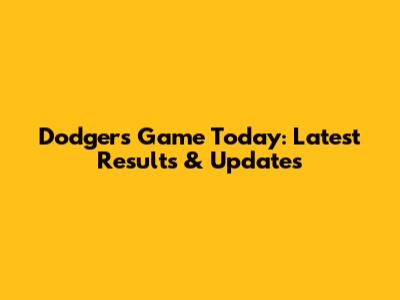 Dodgers Game Today: Latest Results & Updates