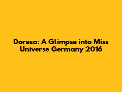 Doresa: A Glimpse into Miss Universe Germany 2016