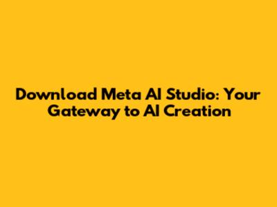 Download Meta AI Studio: Your Gateway to AI Creation