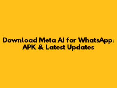 Download Meta AI for WhatsApp: APK & Latest Updates