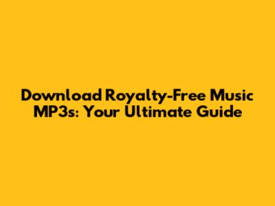 Download Royalty-Free Music MP3s: Your Ultimate Guide