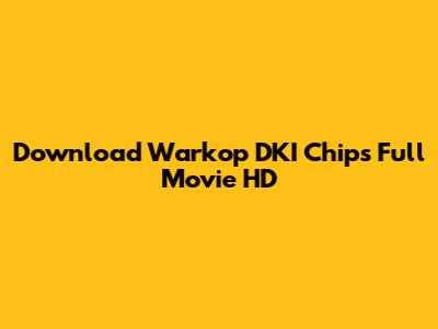 Download Warkop DKI Chips Full Movie HD