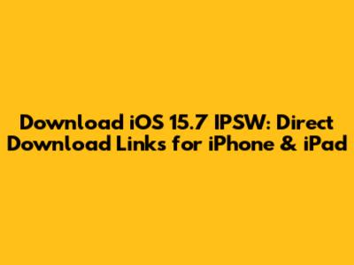 Download iOS 15.7 IPSW: Direct Download Links for iPhone & iPad