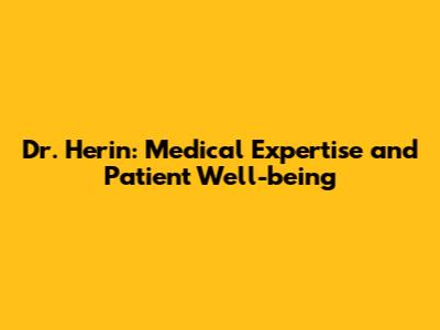 Dr. Herin: Medical Expertise and Patient Well-being