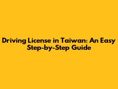 Driving License in Taiwan: An Easy Step-by-Step Guide