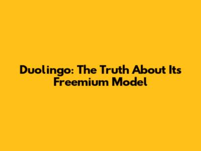 Duolingo: The Truth About Its Freemium Model