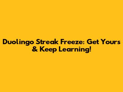 Duolingo Streak Freeze: Get Yours & Keep Learning!