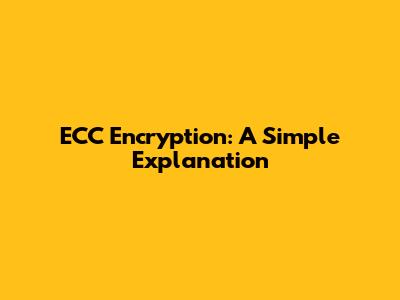 ECC Encryption: A Simple Explanation