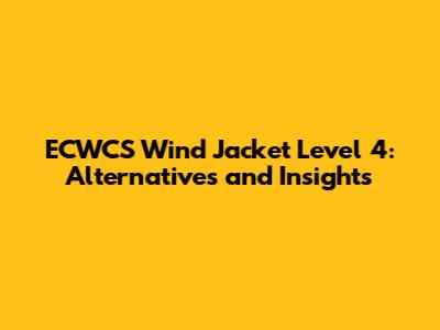 ECWCS Wind Jacket Level 4: Alternatives and Insights