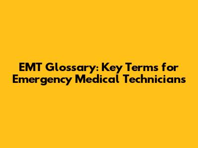EMT Glossary: Key Terms for Emergency Medical Technicians