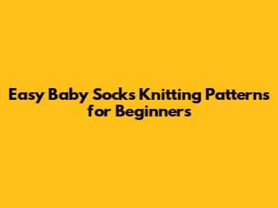 Easy Baby Socks Knitting Patterns for Beginners