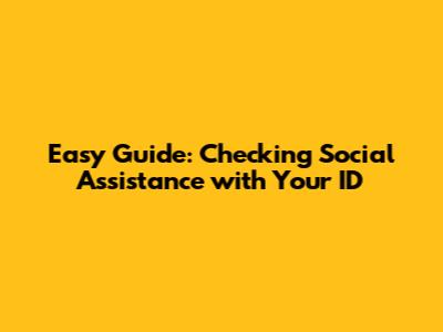 Easy Guide: Checking Social Assistance with Your ID