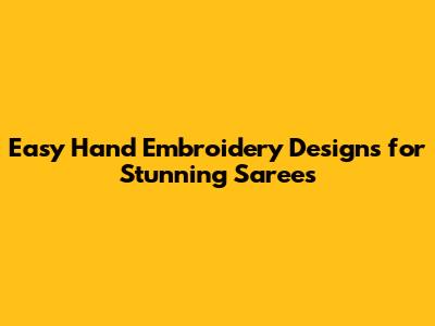 Easy Hand Embroidery Designs for Stunning Sarees