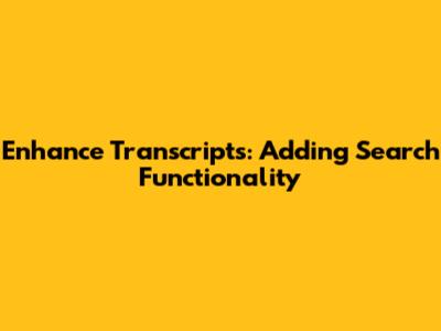 Enhance Transcripts: Adding Search Functionality