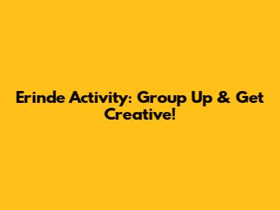 Erinde Activity: Group Up & Get Creative!