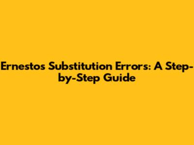 Ernesto's Substitution Errors: A Step-by-Step Guide