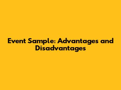 Event Sample: Advantages and Disadvantages