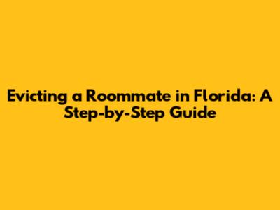 Evicting a Roommate in Florida: A Step-by-Step Guide