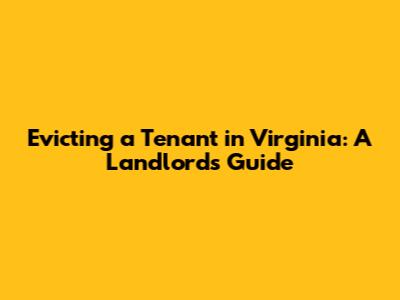 Evicting a Tenant in Virginia: A Landlord's Guide