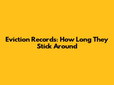 Eviction Records: How Long They Stick Around
