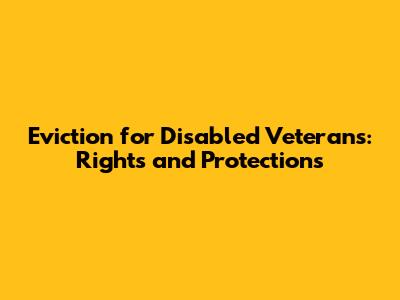 Eviction for Disabled Veterans: Rights and Protections