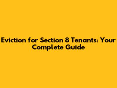 Eviction for Section 8 Tenants: Your Complete Guide