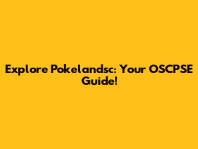 Explore Pokelandsc: Your OSCPSE Guide!