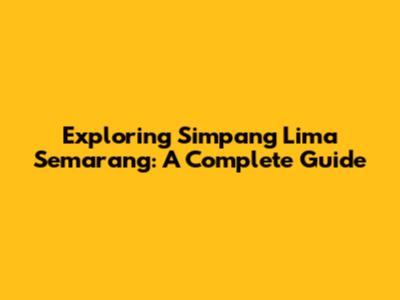 Exploring Simpang Lima Semarang: A Complete Guide