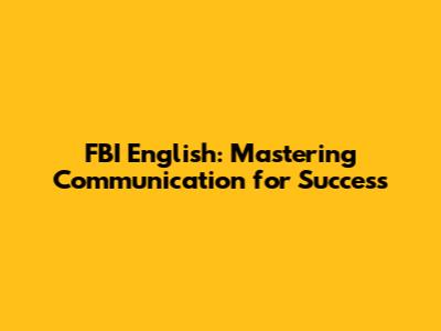 FBI English: Mastering Communication for Success