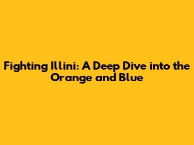 Fighting Illini: A Deep Dive into the Orange and Blue