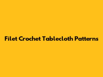 Filet Crochet Tablecloth Patterns