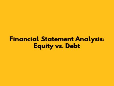 Financial Statement Analysis: Equity vs. Debt