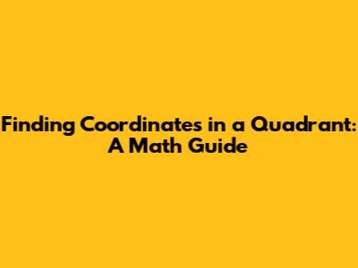 Finding Coordinates in a Quadrant: A Math Guide