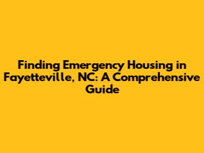 Finding Emergency Housing in Fayetteville, NC: A Comprehensive Guide
