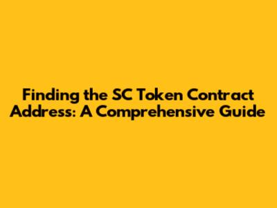 Finding the SC Token Contract Address: A Comprehensive Guide