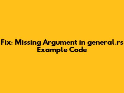 Fix: Missing Argument in general.rs Example Code
