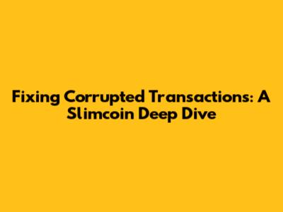 Fixing Corrupted Transactions: A Slimcoin Deep Dive