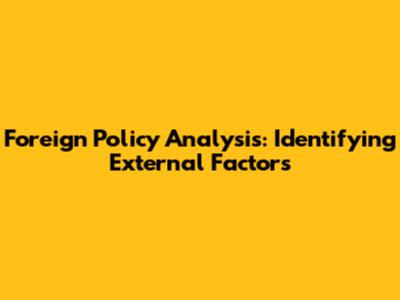 Foreign Policy Analysis: Identifying External Factors