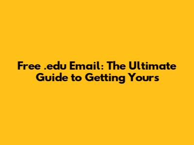 Free .edu Email: The Ultimate Guide to Getting Yours