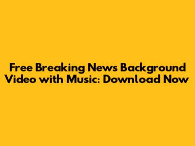 Free Breaking News Background Video with Music: Download Now