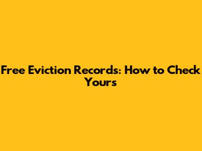 Free Eviction Records: How to Check Yours