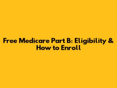 Free Medicare Part B: Eligibility & How to Enroll