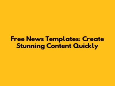 Free News Templates: Create Stunning Content Quickly