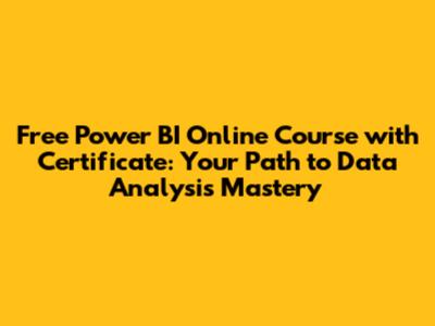 Free Power BI Online Course with Certificate: Your Path to Data Analysis Mastery
